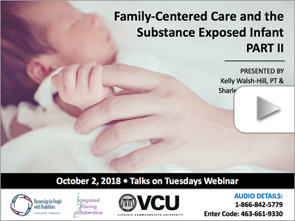 Family-Centered Care and the Substance Exposed Infant (Part 2) – Webinar by Walsh-Hill & Stowers (Oct 2, 2018). Logos displayed. Image: Infant holding onto the finger of an adult.