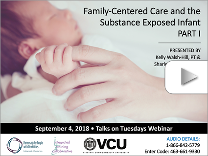 Family-Centered Care and the Substance Exposed Infant (Part 1) – Webinar by Walsh-Hill & Stowers (Sept 4, 2018). Logos displayed. Image: Infant holding onto the finger of an adult.