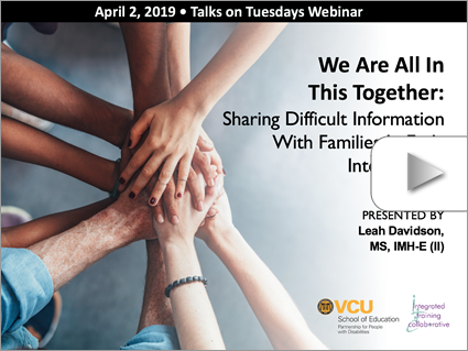 We Are All In This Together: Sharing Difficult Information With Families In Early Intervention - PART I  – Webinar by Davidson (Apr 2, 2019). Logos displayed. Image: Various hands join in the center to represent a unified team.