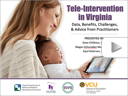 Tele-Intervention in Virginia - Data, Benefits, Challenges, & Advice from Practitioners - Part I – Webinar by Childress, Schumacher-Murphy, & Patterson. Logos displayed. Image: A woman participates in a video conference while holding a baby.