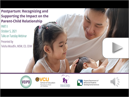 Postpartum: Recognizing and Supporting the Impact on the Parent-Child Relationship - Part II – Webinar by Woodfin (Oct 5, 2021). Logos displayed. Image: A man and a small child smile at an infant being held by a woman.