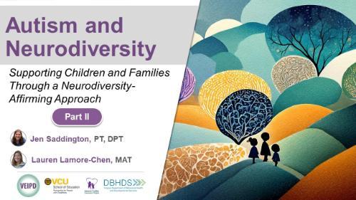 Autism and Neurodiversity Part II: Supporting Children and Families Through a Neurodiversity-Affirming Approach – Webinar by Lamore-Chen & Saddington. Logos displayed. Illustration: Three children stand on hills drawn with various textures and colors.