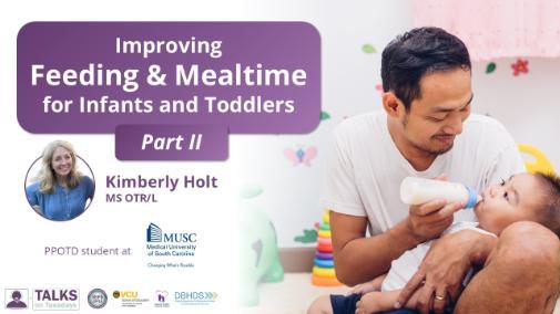 Improving Feeding and Mealtime for Infants, Toddlers, and Their Families Part II – Webinar by Holt. Logos displayed. Image: A man smiles while bottle-feeding a baby.
